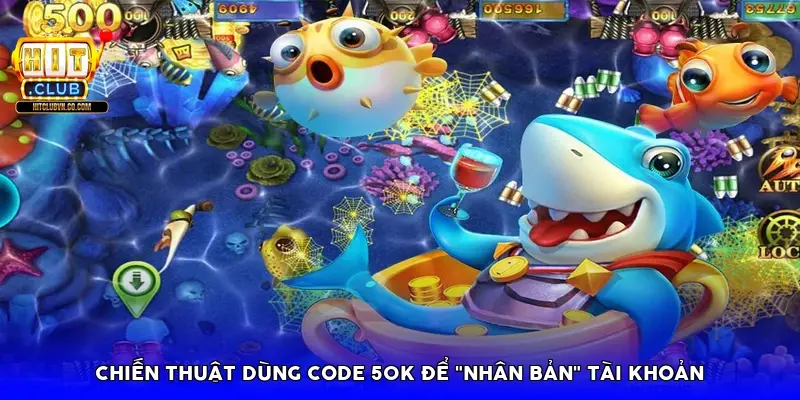 Chiến thuật dùng Code 50k để "nhân bản" tài khoản Chiến thuật dùng Code 50k để "nhân bản" tài khoản