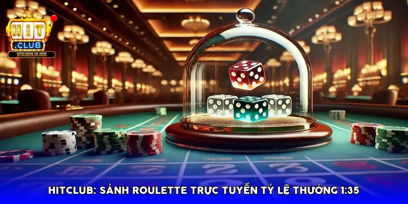 HitClub: Sảnh Roulette Trực Tuyến Tỷ Lệ Thưởng 1:35