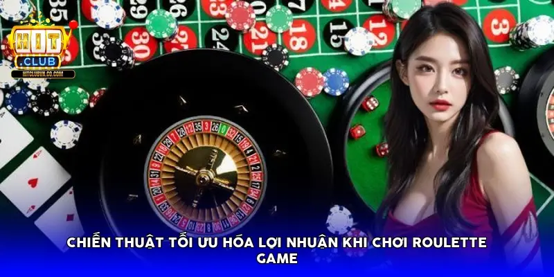 Chiến thuật tối ưu hóa lợi nhuận khi chơi Roulette game