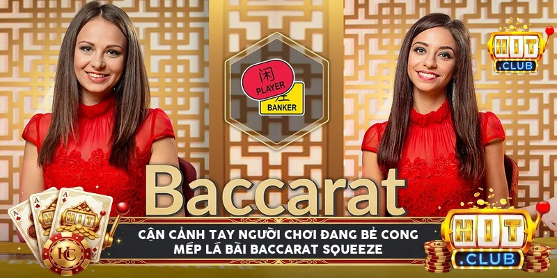 Cận cảnh tay người chơi bẻ cong mép lá bài baccarat squeeze dưới ánh đèn casino