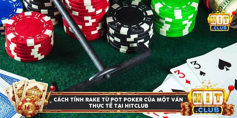Minh họa cách tính rake từ pot poker tại Hitclub